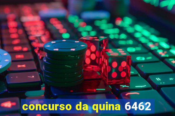 concurso da quina 6462